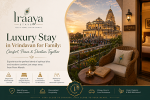 Luxury Stay in Vrindavan for Family: Comfort, Peace & Devotion Together